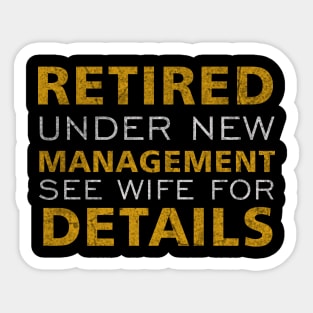 Retired Under New Management See Wife For Details Sticker